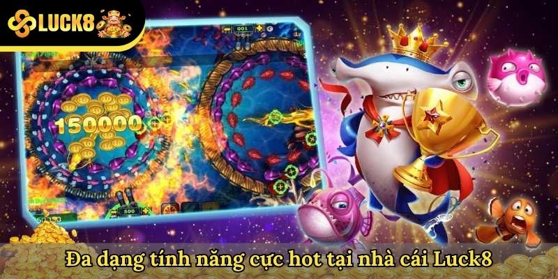 Đa dạng tính năng cực hot tại nhà cái Luck8