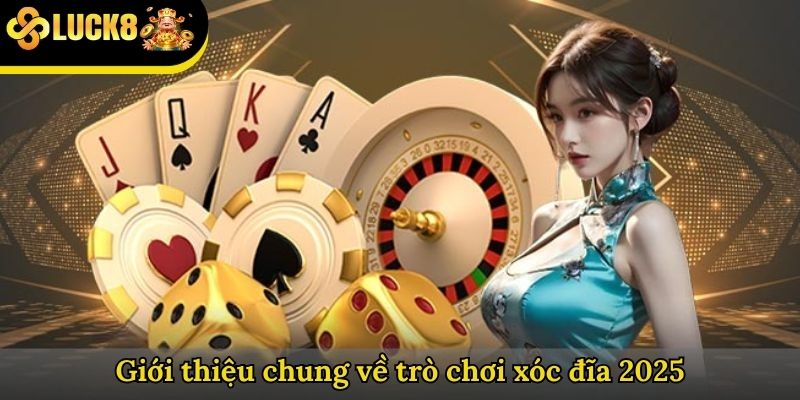Giới thiệu chung về trò chơi xóc đĩa 2025