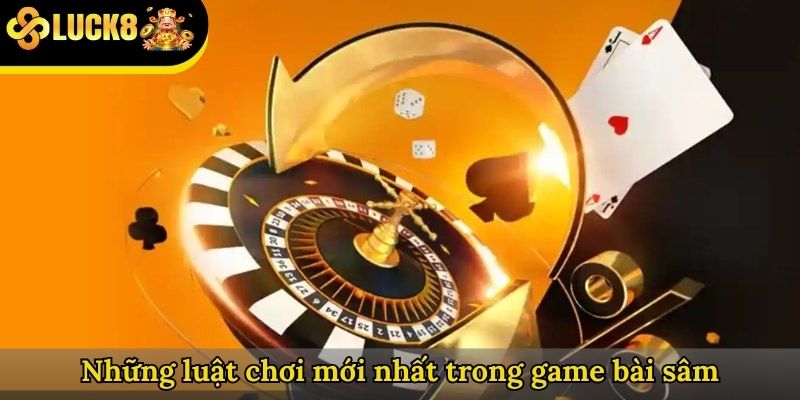 Những luật chơi mới nhất trong game bài sâm