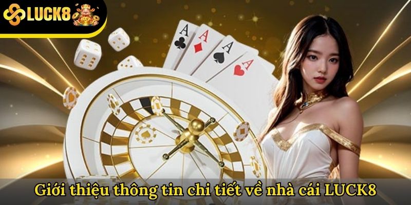 Giới thiệu thông tin chi tiết về nhà cái LUCK8