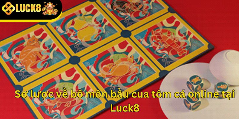 Sơ lược về bộ môn bầu cua tôm cá online tại Luck8