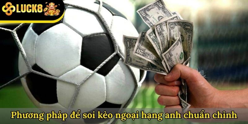 Phương pháp để soi kèo ngoại hạng anh chuẩn chỉnh