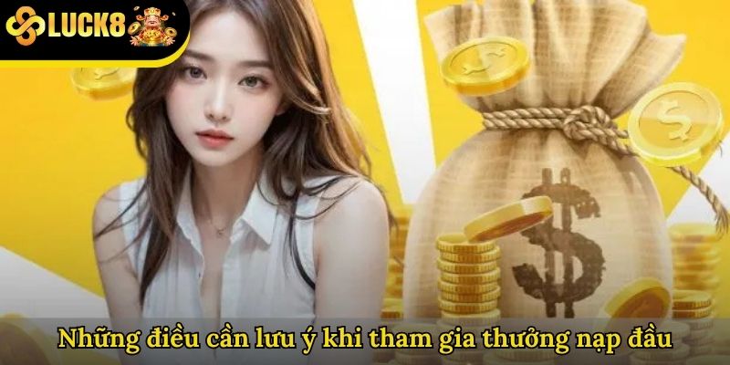Những điều cần lưu ý khi tham gia thưởng nạp đầu