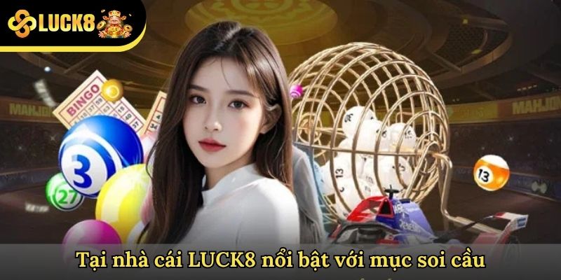 Tại nhà cái LUCK8 nổi bật với mục soi cầu